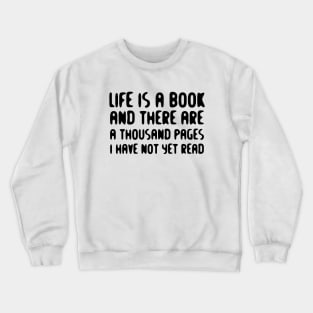 Life Is A Book And There Are A Thousand Pages I Have Not Yet Read black Crewneck Sweatshirt